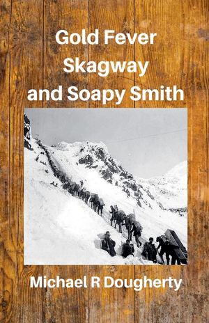 Gold Fever, Skagway and Soapy Smith image number 0