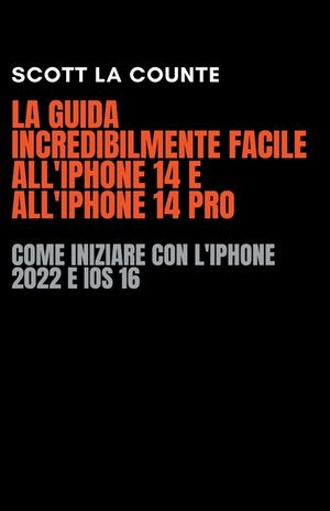 La Guida Incredibilmente Facile All'iPhone 14 E All'iPhone 14 Pro: Come Iniziare Con L'iPhone 2022 E iOS 16 image number 0