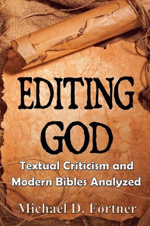 Editing God: Textual Criticism and Modern Bibles Analyzed image number 0