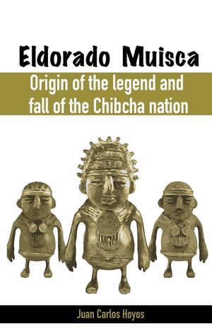 Eldorado Muisca, Origin of the Legend and Fall of the Chibcha Nation. image number 0