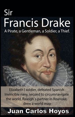 Sir Francis Drake, a Pirate, a Gentleman, a Soldier, a Thief. image number 0