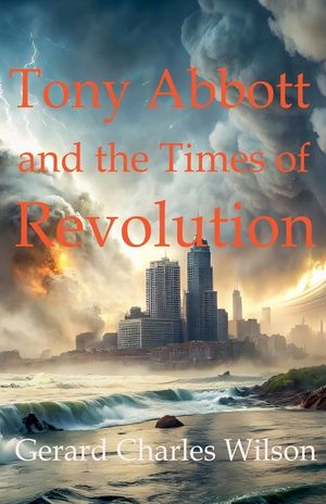 Tony Abbott and the Times of Revolution image number 0