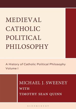 Medieval Catholic Political Philosophy: A History of Catholic Political Philosophy: Volume I image number 0
