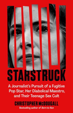 Starstruck: A Journalist's Pursuit of a Fugitive Pop Star, Her Diabolical Maestro, and Their Teenage Rock Cult image number 0