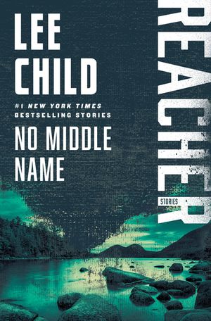 No Middle Name: The Complete Collected Jack Reacher Short Stories image number 0