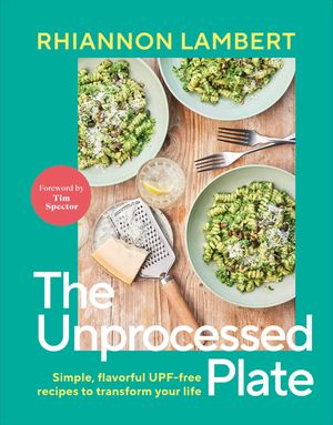 Unprocess Your Plate: Know Your Nutrition and Transform Your Health with 60 Upf-Free Recipes image number 0