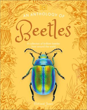 An Anthology of Beetles: A Collection of Brilliant Beetles from Around the World image number 0