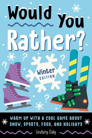 Would You Rather? Winter Edition: Warm Up with a Cool Game about Snow, Sports, Food, and Holidays image number 0