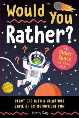 Would You Rather? Outer Space Edition: Blast Off Into a Hilarious Game of Astronomical Fun image number 0