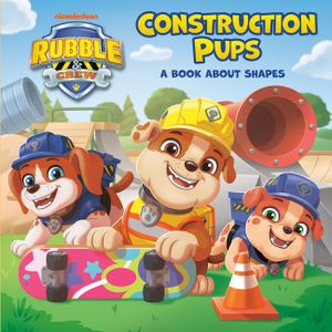Construction Pups: A Book about Shapes (Paw Patrol: Rubble & Crew) image number 0
