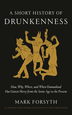 A Short History of Drunkenness: How, Why, Where, and When Humankind Has Gotten Merry from the Stone Age to the Present image number 0