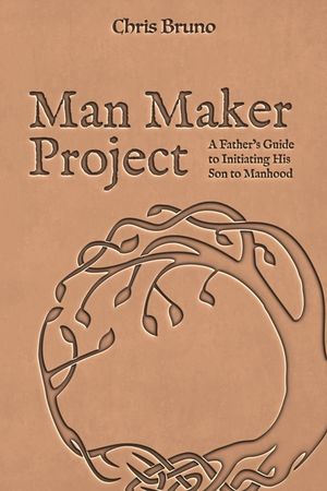 Man Maker Project: A Father's Guide to Initiating His Son into Manhood image number 0