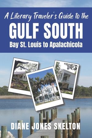 A Literary Traveler's Guide to the Gulf South: Bay St. Louis to Apalachicola image number 0