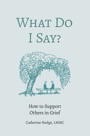 What Do I Say? How to Support Others in Grief image number 0