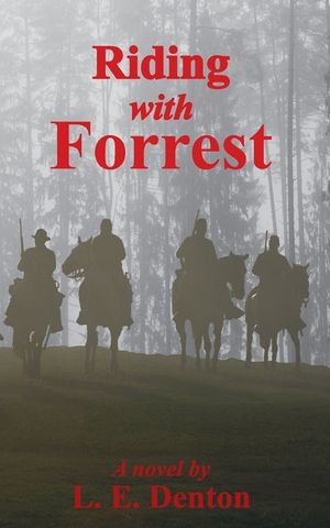 Riding With Forrest: The Memoir of John Barrett, Escort Company, Forrest's Cavalry, CSA, during the War Between the States (A Novel) image number 0