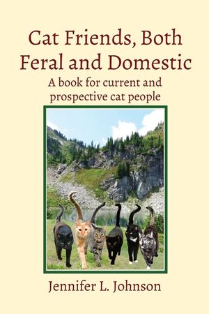 Cat Friends, Both Feral and Domestic: A book for current and prospective cat people image number 0