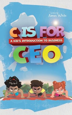 C is for CEO: A Kid's Introduction to Business image number 0