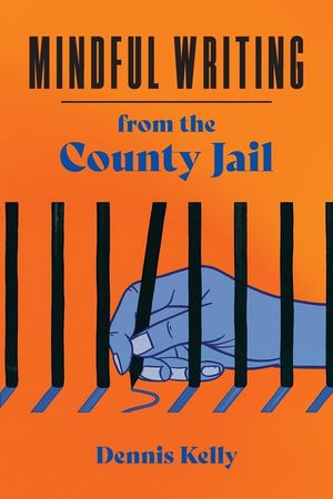 Mindful Writing from the County Jail: A FreeWriters Collection image number 0