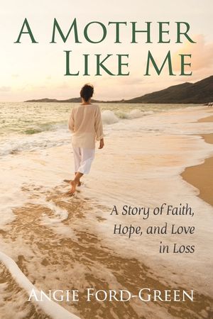 A Mother Like Me - A Story of Faith, Hope, and Love in Loss image number 0