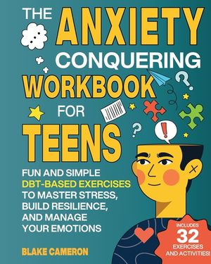 The Anxiety Conquering Workbook for Teens: Fun and Simple DBT-Based Exercises to Master Stress, Build Resilience, and Manage Your Emotions image number 0
