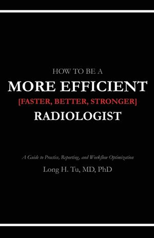 How to be a More Efficient Radiologist: A Guide to Practice, Reporting, and Workflow Optimization image number 0