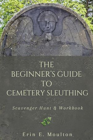 The Beginner's Guide to Cemetery Sleuthing: Scavenger Hunt & Workbook image number 0