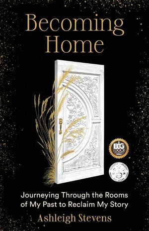 Becoming Home: Journeying Through the Rooms of My Past to Reclaim My Story image number 0
