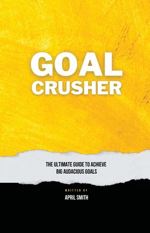 Goal Crusher: The Ultimate Guide to Achieve Your Big Audacious Goals image number 0
