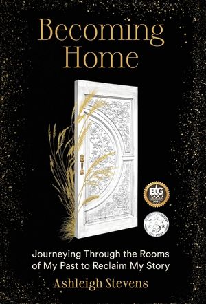 Becoming Home: Journeying Through the Rooms of My Past to Reclaim My Story image number 0