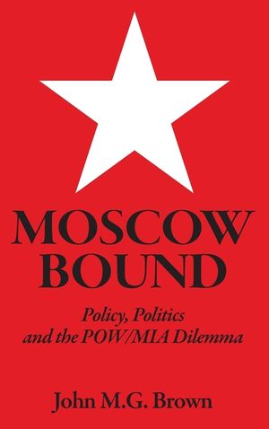 Moscow Bound: Policy, Politics and the POW/MIA Dilemma image number 0