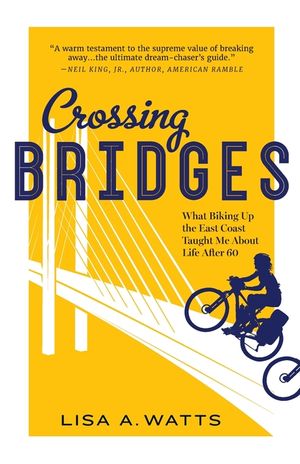 Crossing Bridges: What Biking Up the East Coast Taught Me About Life After 60 image number 0