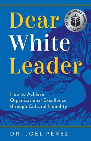Dear White Leader: How to Achieve Organizational Excellence through Cultural Humility image number 0