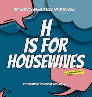 H S for Housewives: The Unofficial Alphabet Book for Bravo Fans image number 0