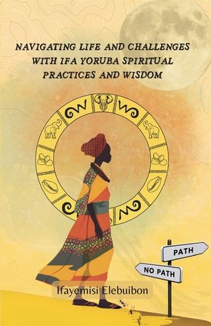 Navigating Life and Challenges With Ifa Yoruba Spiritual Practice And Wisdom. image number 0