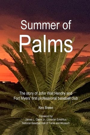 Summer of Palms: The story of John Wall Hendry and Fort Myers' first professional baseball club image number 0