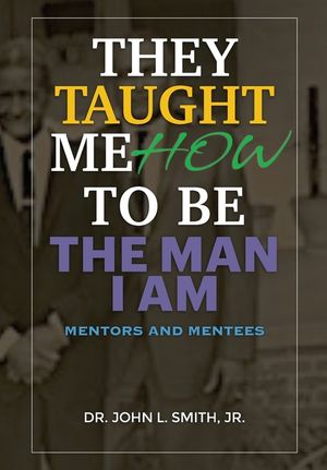 They Taught Me How To Be The Man I Am: Mentors and Mentees image number 0