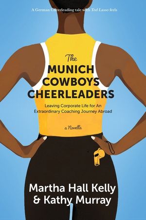 The Munich Cowboys Cheerleaders: Leaving Corporate Life for An Extraordinary Coaching Journey Abroad image number 0