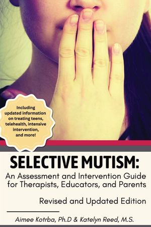 Selective Mutism: An Assessment and Intervention Guide for Therapists, Educators, and Parents Revised and Updated Edition image number 0