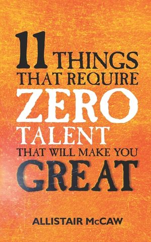 11 Things That Require ZERO Talent: That Will Make You GREAT image number 0