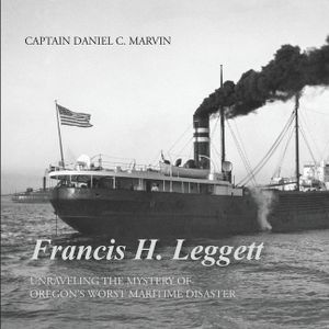 Francis H. Leggett Unraveling the Mystery Behind Oregons Worst Maritime Disaster image number 0