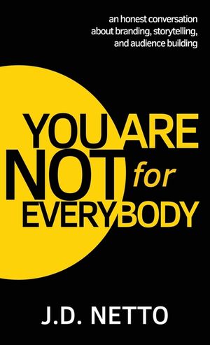 You Are Not for Everybody: An Honest Conversation About Branding, Storytelling, and Audience Building image number 0