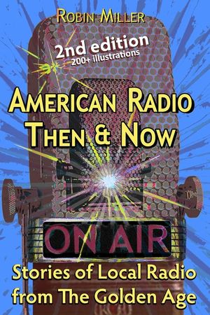 American Radio Then & Now: Stories of Local Radio from The Golden Age 2nd Ed image number 0