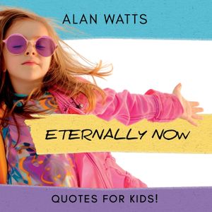 Eternally Now Quotes for Kids by Alan Watts: A Multicultural Children's Book about Wisdom, Self-Awareness, Virtues, Empathy and Kindness image number 0