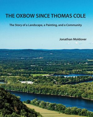 The Oxbow Since Thomas Cole: The Story of a Landscape, a Painting, and a Community image number 0