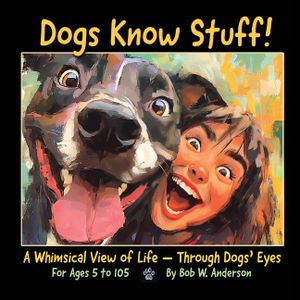 Dogs Know Stuff!: A Whimsical View of Life - Through Dogs' Eyes image number 0