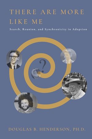 There Are More Like Me: Search, Reunion, and Synchronicity in Adoption image number 0