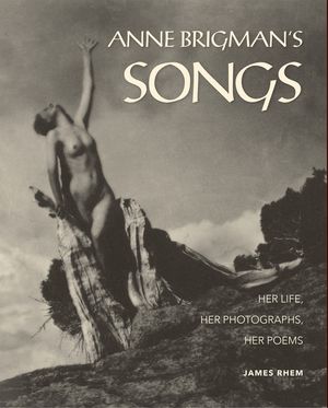Anne Brigman's Songs: Her Life, Her Photographs, Her Poems image number 0