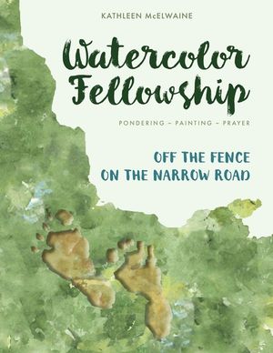 Watercolor Fellowship: Pondering, Painting, Prayer - Off The Fence On The Narrow Road image number 0