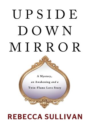 Upside Down Mirror: A Mystery, an Awakening and a Twin-Flame Love Story image number 0