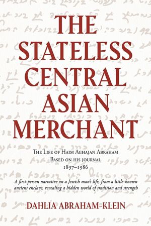 The Stateless Central Asian Merchant: The Life of Haim Aghajan Abraham Based on his Journal 1897-1986 image number 0